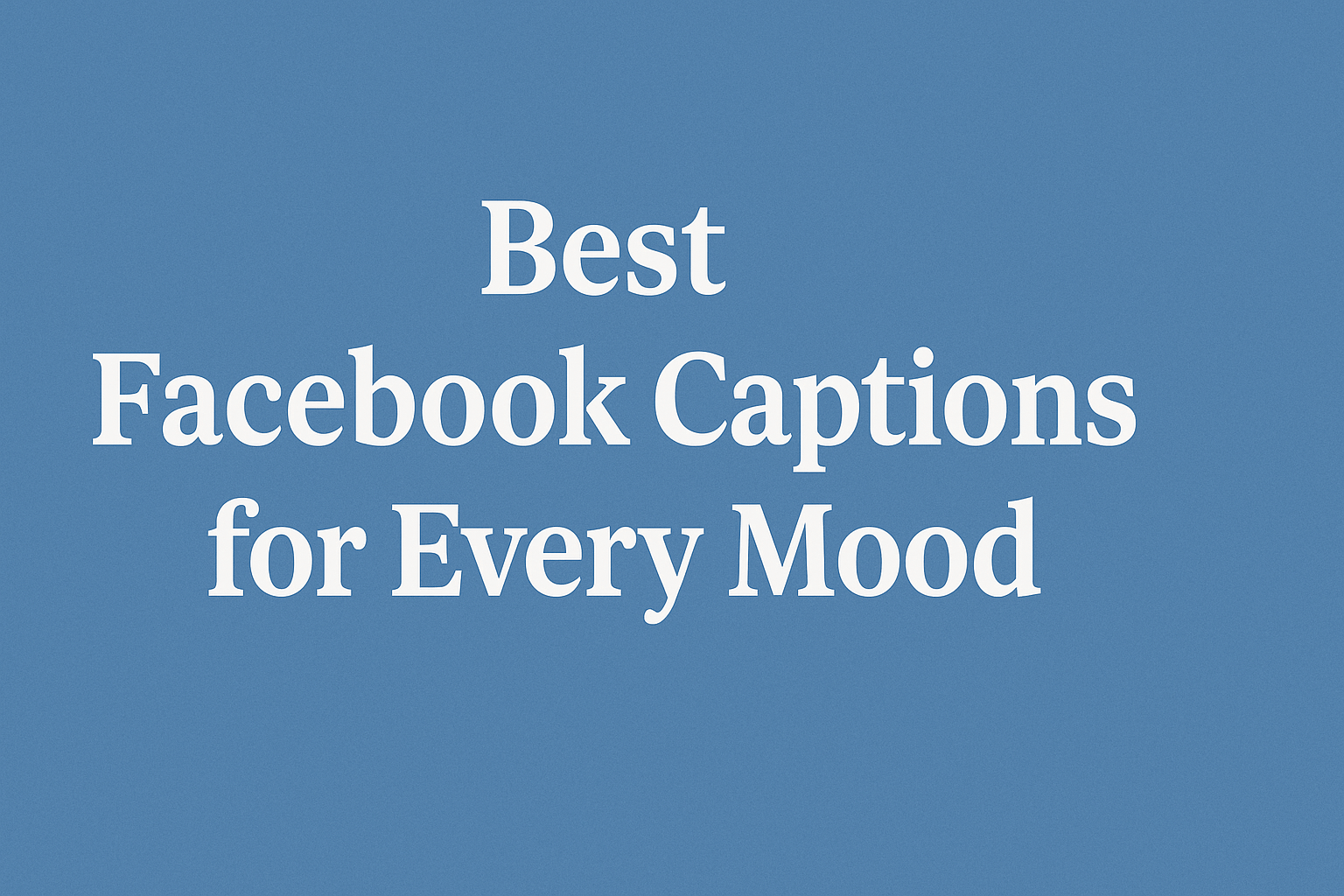 Facebook Captions for Every Mood